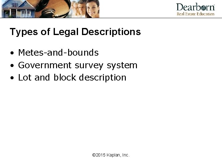 Types of Legal Descriptions • Metes-and-bounds • Government survey system • Lot and block