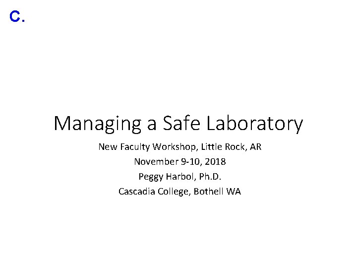 C. Managing a Safe Laboratory New Faculty Workshop, Little Rock, AR November 9 -10,