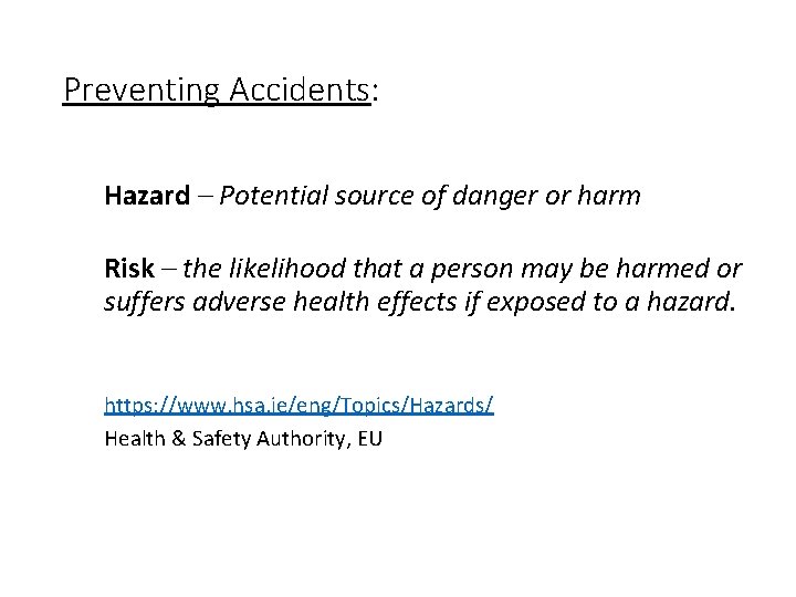 Preventing Accidents: Hazard – Potential source of danger or harm Risk – the likelihood