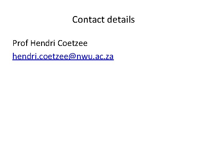 Contact details Prof Hendri Coetzee hendri. coetzee@nwu. ac. za 