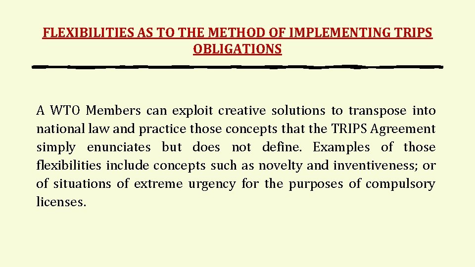 FLEXIBILITIES AS TO THE METHOD OF IMPLEMENTING TRIPS OBLIGATIONS A WTO Members can exploit