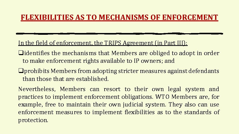 FLEXIBILITIES AS TO MECHANISMS OF ENFORCEMENT In the field of enforcement, the TRIPS Agreement