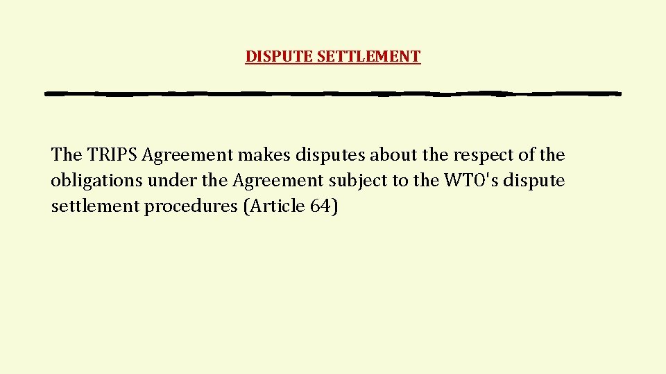 DISPUTE SETTLEMENT The TRIPS Agreement makes disputes about the respect of the obligations under