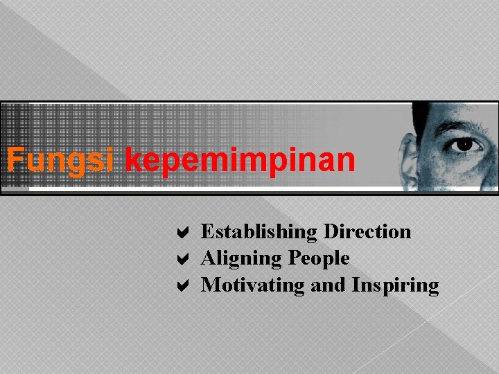 Fungsi kepemimpinan Establishing Direction Aligning People Motivating and Inspiring 