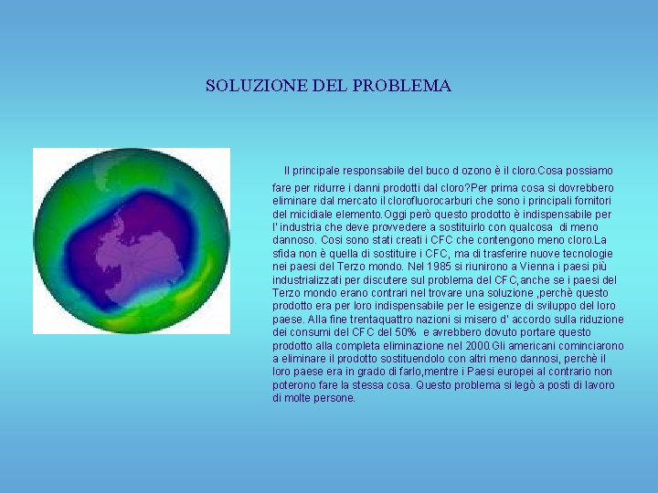SOLUZIONE DEL PROBLEMA Il principale responsabile del buco d ozono è il cloro. Cosa