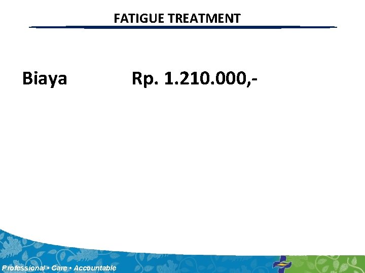 FATIGUE TREATMENT Biaya Professional • Care • Accountable Rp. 1. 210. 000, - 