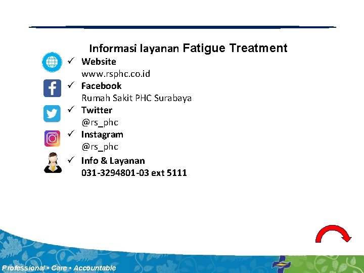 Informasi layanan Fatigue Treatment ü Website www. rsphc. co. id ü Facebook Rumah Sakit