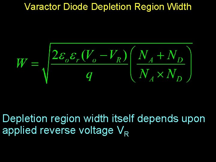 Varactor Diode Depletion Region Width Depletion region width itself depends upon applied reverse voltage