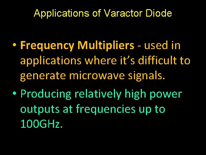 Applications of Varactor Diode • Frequency Multipliers - used in applications where it’s difficult