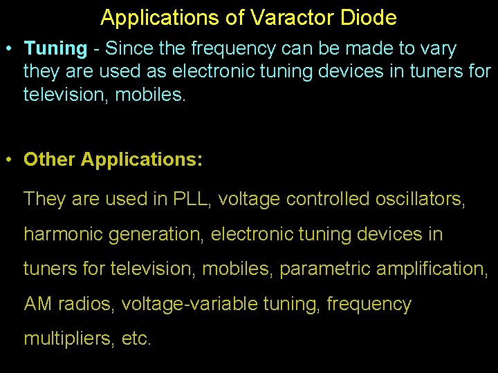 Applications of Varactor Diode • Tuning - Since the frequency can be made to