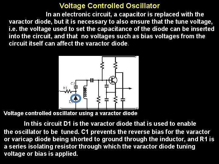 Voltage Controlled Oscillator In an electronic circuit, a capacitor is replaced with the varactor