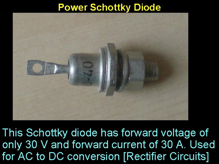 Power Schottky Diode This Schottky diode has forward voltage of only 30 V and