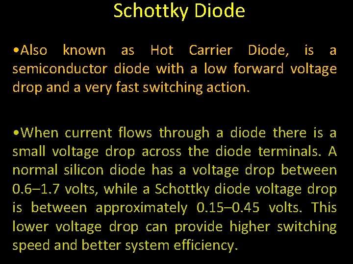 Schottky Diode • Also known as Hot Carrier Diode, is a semiconductor diode with