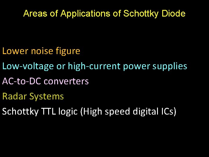 Areas of Applications of Schottky Diode Lower noise figure Low-voltage or high-current power supplies