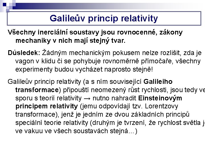 Galileův princip relativity Všechny inerciální soustavy jsou rovnocenné, zákony mechaniky v nich mají stejný