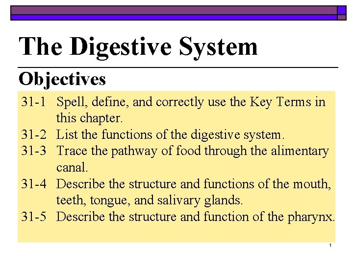 The Digestive System Objectives 31 -1 Spell, define, and correctly use the Key Terms