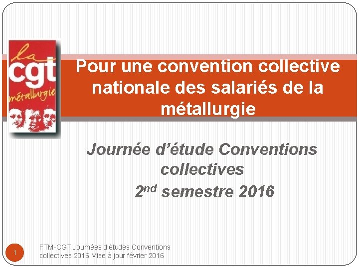 Pour une convention collective nationale des salariés de la métallurgie Journée d’étude Conventions collectives