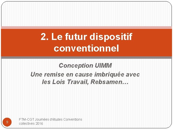 2. Le futur dispositif conventionnel Conception UIMM Une remise en cause imbriquée avec les