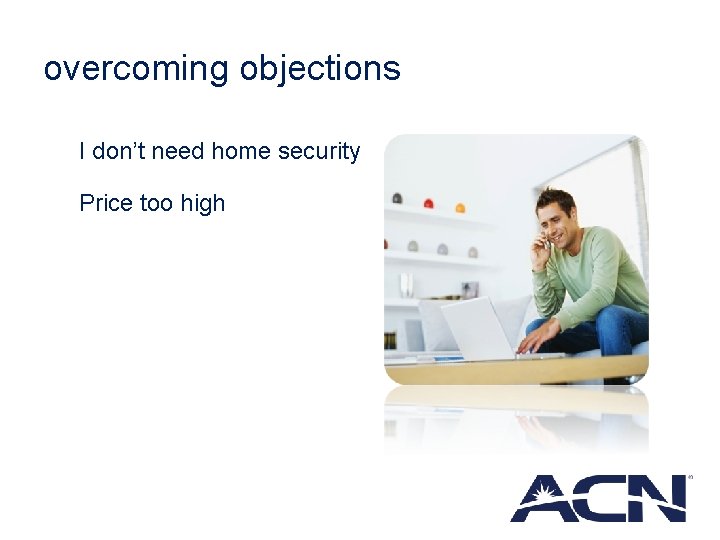 overcoming objections I don’t need home security Price too high 