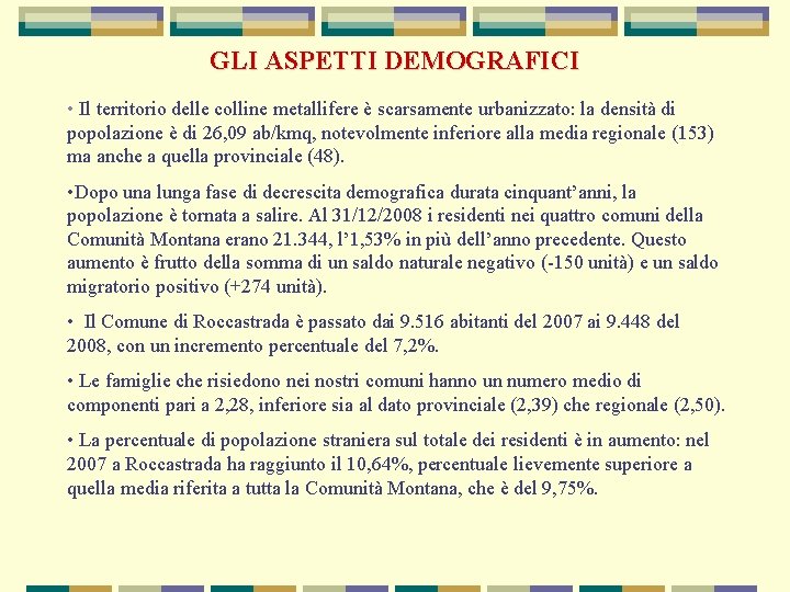 GLI ASPETTI DEMOGRAFICI • Il territorio delle colline metallifere è scarsamente urbanizzato: la densità