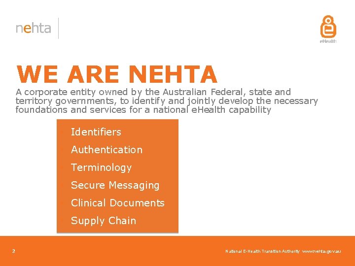 WE ARE NEHTA A corporate entity owned by the Australian Federal, state and territory WE ARE NEHTA A corporate entity owned by the Australian Federal, state and territory