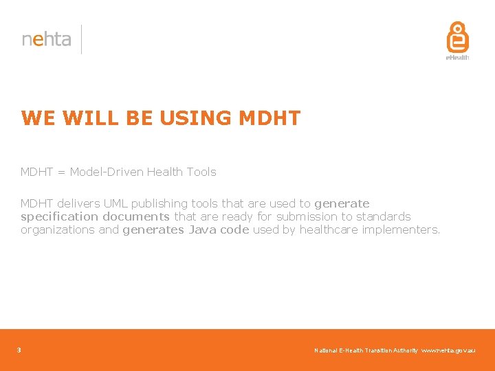 WE WILL BE USING MDHT = Model-Driven Health Tools MDHT delivers UML publishing tools WE WILL BE USING MDHT = Model-Driven Health Tools MDHT delivers UML publishing tools