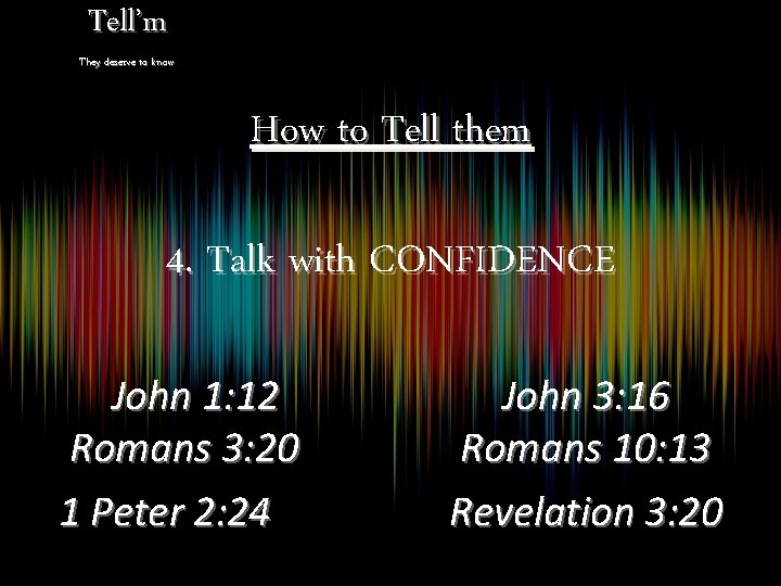 Tell’m They deserve to know How to Tell them 4. Talk with CONFIDENCE John