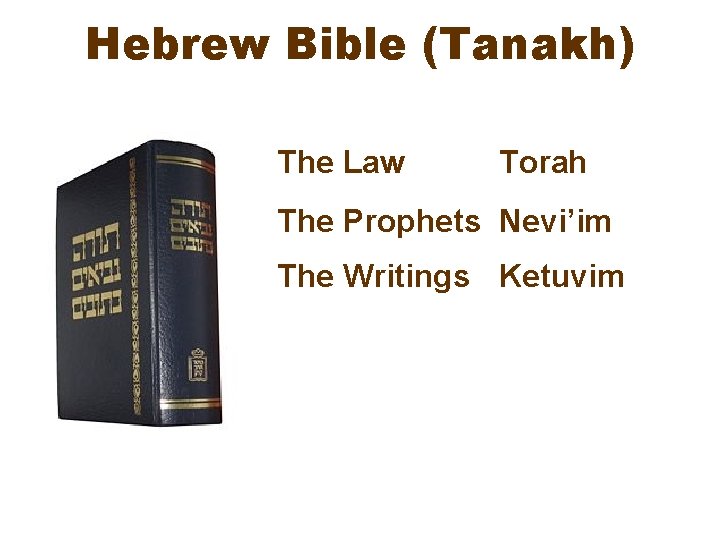Hebrew Bible (Tanakh) The Law Torah The Prophets Nevi’im The Writings Ketuvim 7 