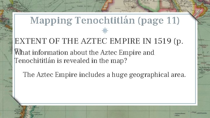 Mapping Tenochtitlán (page 11) EXTENT OF THE AZTEC EMPIRE IN 1519 (p. 7) information