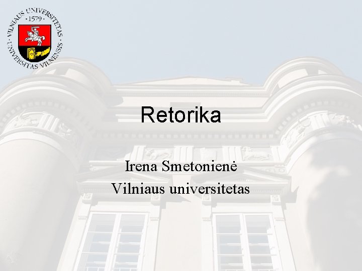 Retorika Irena Smetonienė Vilniaus universitetas 