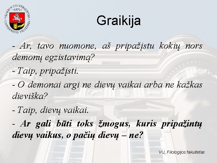 Graikija - Ar, tavo nuomone, aš pripažįstu kokių nors demonų egzistavimą? - Taip, pripažįsti. Graikija - Ar, tavo nuomone, aš pripažįstu kokių nors demonų egzistavimą? - Taip, pripažįsti.