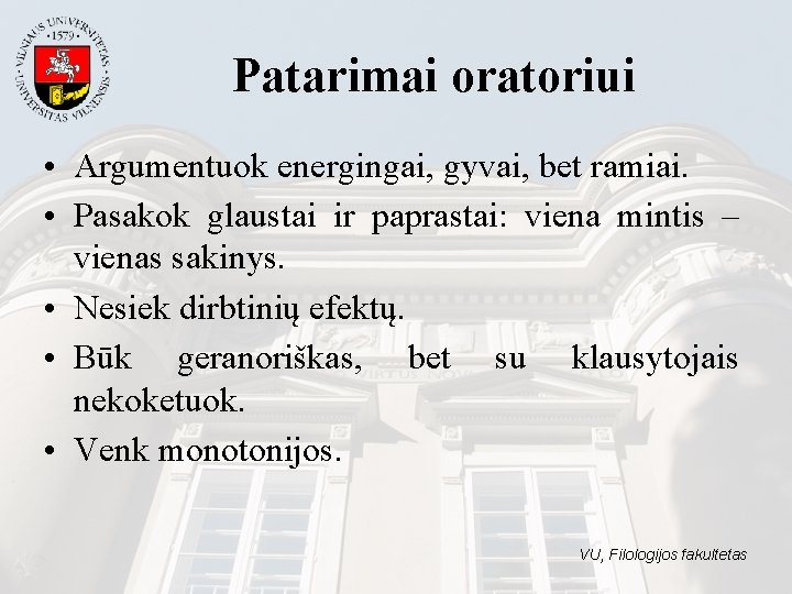 Patarimai oratoriui • Argumentuok energingai, gyvai, bet ramiai. • Pasakok glaustai ir paprastai: viena