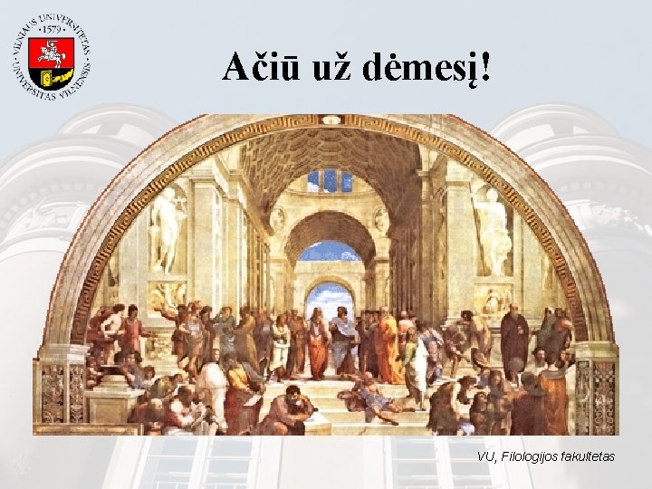 Ačiū už dėmesį! VU, Filologijos fakultetas Ačiū už dėmesį! VU, Filologijos fakultetas