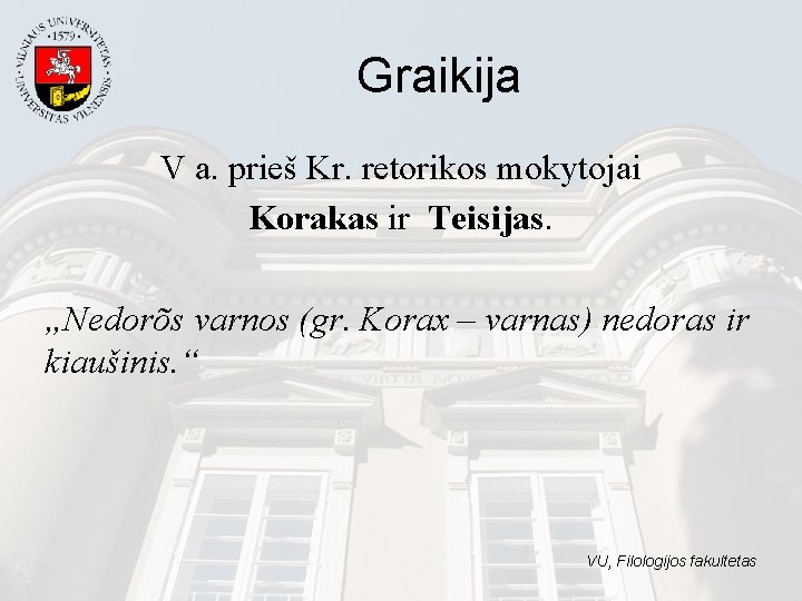 Graikija V a. prieš Kr. retorikos mokytojai Korakas ir Teisijas. „Nedorõs varnos (gr. Korax