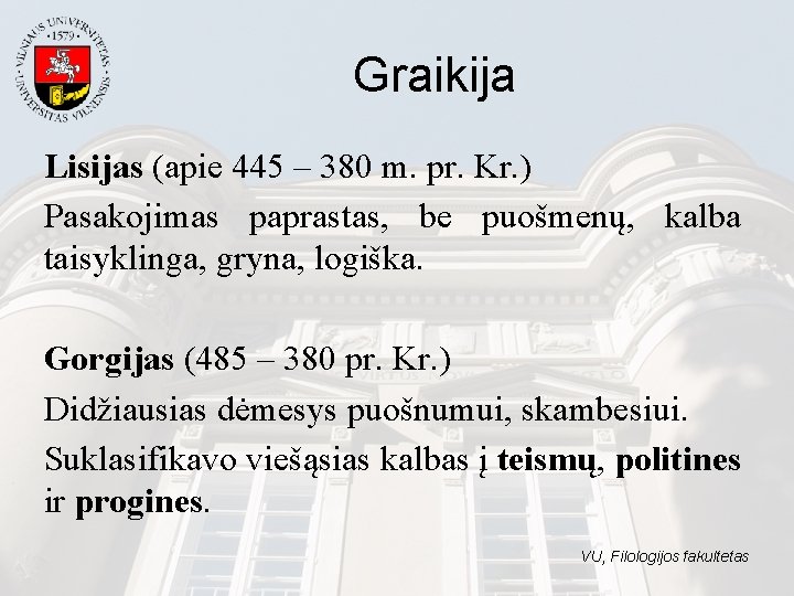 Graikija Lisijas (apie 445 – 380 m. pr. Kr. ) Pasakojimas paprastas, be puošmenų,