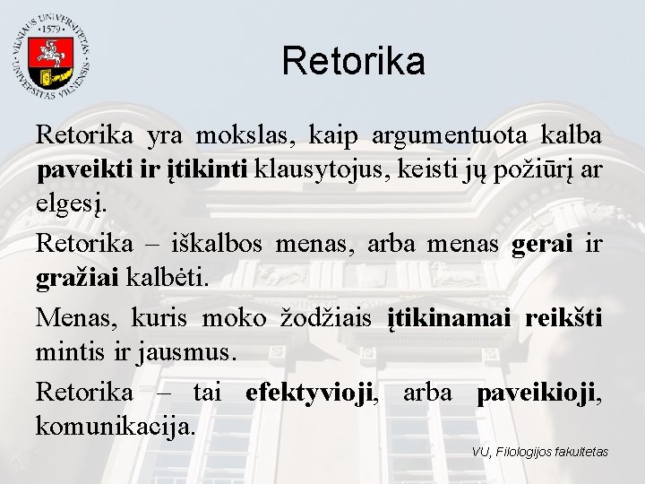 Retorika yra mokslas, kaip argumentuota kalba paveikti ir įtikinti klausytojus, keisti jų požiūrį ar Retorika yra mokslas, kaip argumentuota kalba paveikti ir įtikinti klausytojus, keisti jų požiūrį ar