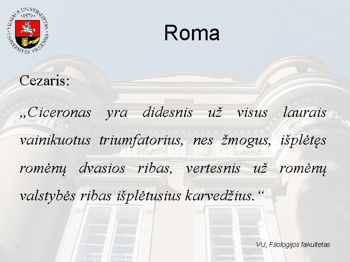 Roma Cezaris: „Ciceronas yra didesnis už visus laurais vainikuotus triumfatorius, nes žmogus, išplėtęs romėnų