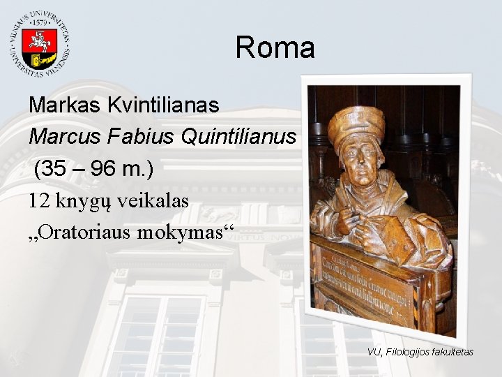 Roma Markas Kvintilianas Marcus Fabius Quintilianus (35 – 96 m. ) 12 knygų veikalas Roma Markas Kvintilianas Marcus Fabius Quintilianus (35 – 96 m. ) 12 knygų veikalas