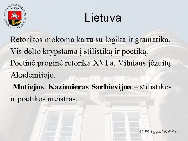 Lietuva Retorikos mokoma kartu su logika ir gramatika. Vis dėlto krypstama į stilistiką ir