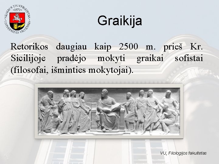 Graikija Retorikos daugiau kaip 2500 m. prieš Kr. Sicilijoje pradėjo mokyti graikai sofistai (filosofai,