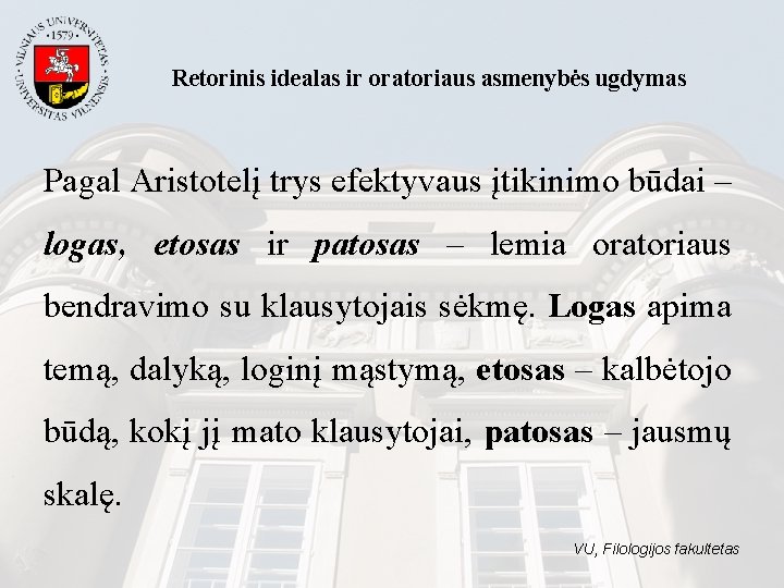 Retorinis idealas ir oratoriaus asmenybės ugdymas Pagal Aristotelį trys efektyvaus įtikinimo būdai – logas,