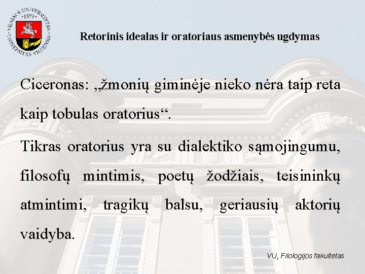 Retorinis idealas ir oratoriaus asmenybės ugdymas Ciceronas: „žmonių giminėje nieko nėra taip reta kaip Retorinis idealas ir oratoriaus asmenybės ugdymas Ciceronas: „žmonių giminėje nieko nėra taip reta kaip