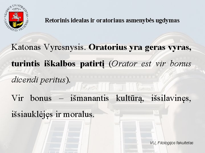 Retorinis idealas ir oratoriaus asmenybės ugdymas Katonas Vyresnysis. Oratorius yra geras vyras, turintis iškalbos