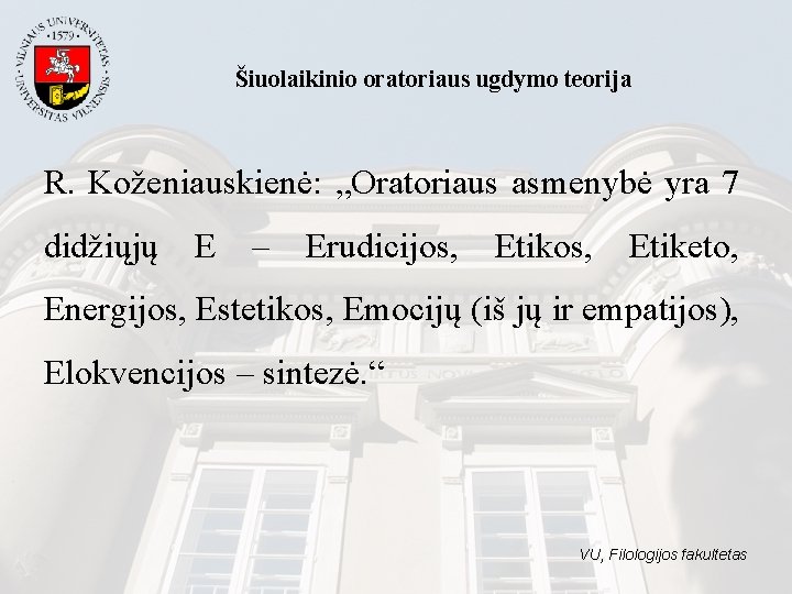 Šiuolaikinio oratoriaus ugdymo teorija R. Koženiauskienė: „Oratoriaus asmenybė yra 7 didžiųjų E – Erudicijos,