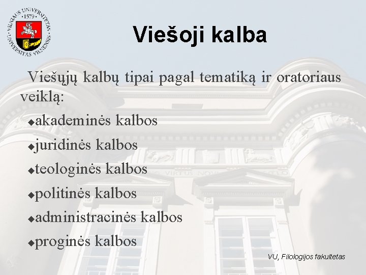 Viešoji kalba Viešųjų kalbų tipai pagal tematiką ir oratoriaus veiklą: ◆akademinės kalbos ◆juridinės kalbos Viešoji kalba Viešųjų kalbų tipai pagal tematiką ir oratoriaus veiklą: ◆akademinės kalbos ◆juridinės kalbos