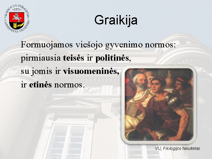 Graikija Formuojamos viešojo gyvenimo normos: pirmiausia teisės ir politinės, su jomis ir visuomeninės, ir