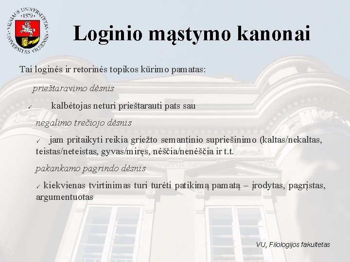 Loginio mąstymo kanonai Tai loginės ir retorinės topikos kūrimo pamatas: prieštaravimo dėsnis kalbėtojas neturi