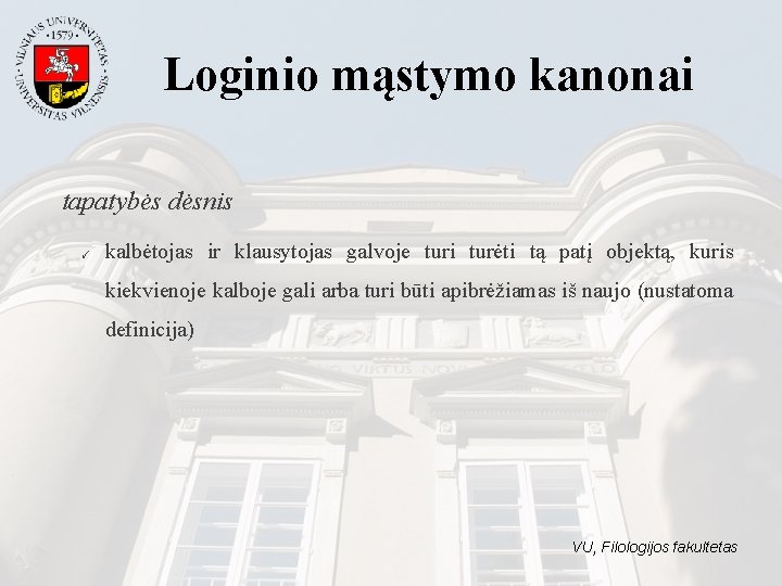 Loginio mąstymo kanonai tapatybės dėsnis ✓ kalbėtojas ir klausytojas galvoje turi turėti tą patį