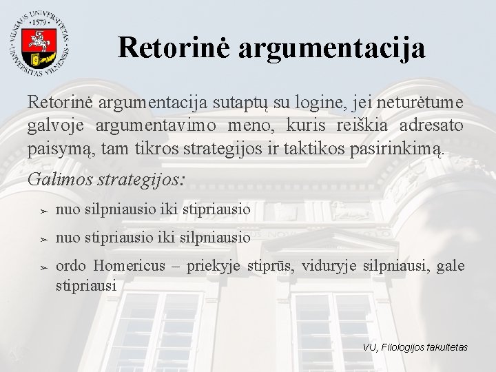 Retorinė argumentacija sutaptų su logine, jei neturėtume galvoje argumentavimo meno, kuris reiškia adresato paisymą,