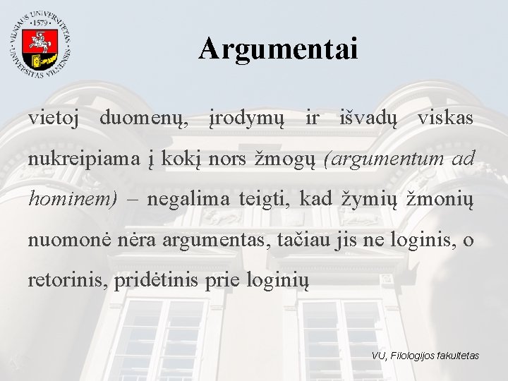 Argumentai vietoj duomenų, įrodymų ir išvadų viskas nukreipiama į kokį nors žmogų (argumentum ad